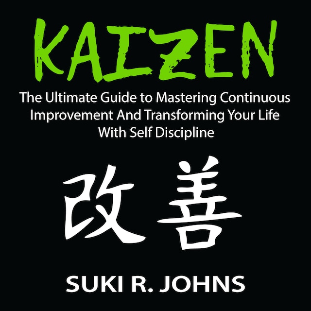 Book cover for Kaizen: The Ultimate Guide to Mastering Continuous Improvement And Transforming Your Life With Self Discipline