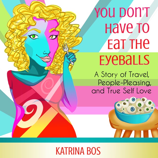 Book cover for You Don't Have to Eat the Eyeballs: A Story of Travel, People-Pleasing, & True Self-Love