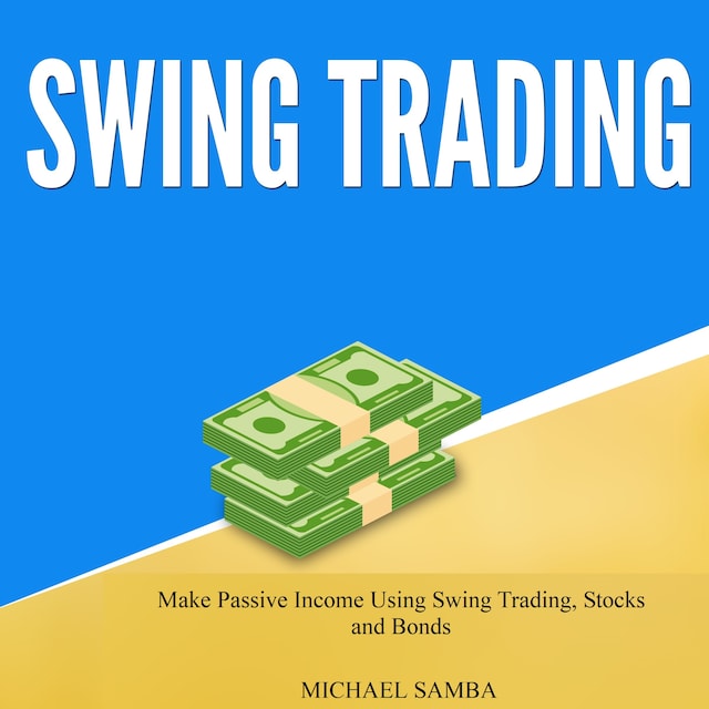 Boekomslag van Swing Trading: Make Passive Income Using Swing Trading, Stocks and Bonds