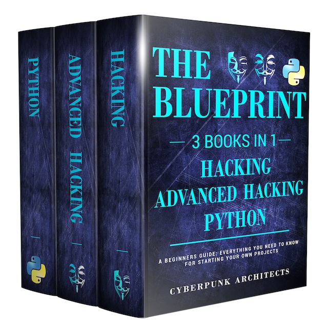 Book cover for Python, Hacking & Advanced Hacking: 3 Books in 1: The Blueprint: Everything You Need to Know for Python Programming and Hacking!