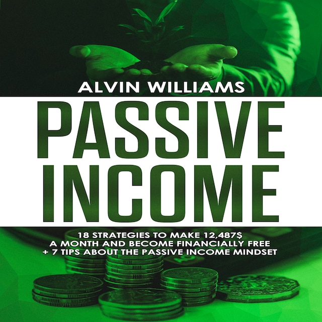 Okładka książki dla Passive Income: 18 Strategies to Make 12,487$ a Month and Become Financially Free (Investing, Stock Investing, Passive Income, Stock Market, Trading)