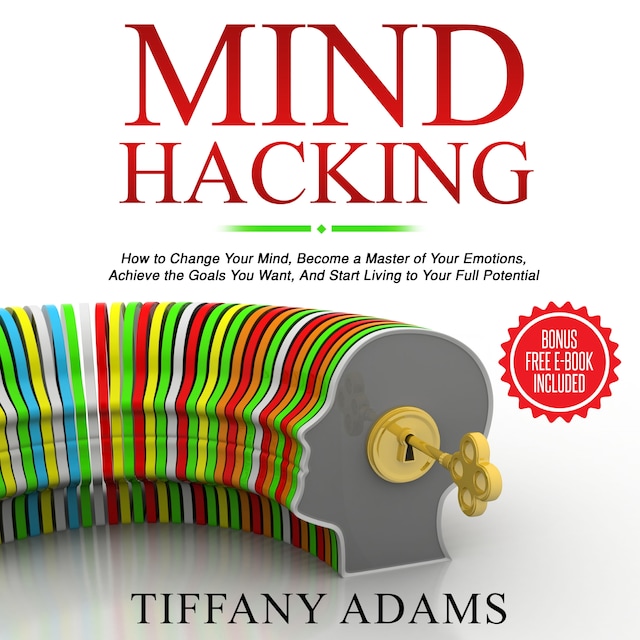 Copertina del libro per Mind Hacking: How to Change Your Mind, Become a Master of Your Emotions, Achieve the Goals You Want, & Start Living to Your Full Potential