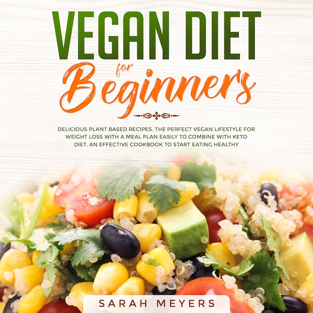 Boekomslag van Vegan Diet for Beginners: Delicious Plant Based Recipes. The Perfect Vegan Lifestyle for Weight Loss with a Meal Plan Easily to Combine with Keto Diet. An Effective Cookbook to Start Eating Healthy