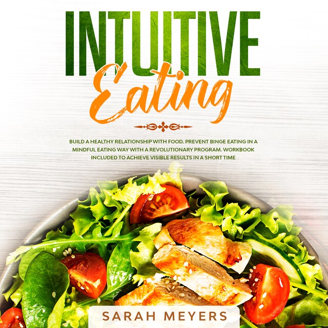 Book cover for Intuitive Eating: Build a Healthy Relationship with Food. Prevent Binge Eating in a Mindful Eating Way with a Revolutionary Program. Workbook Included to Achieve Visible Results in A Short Time