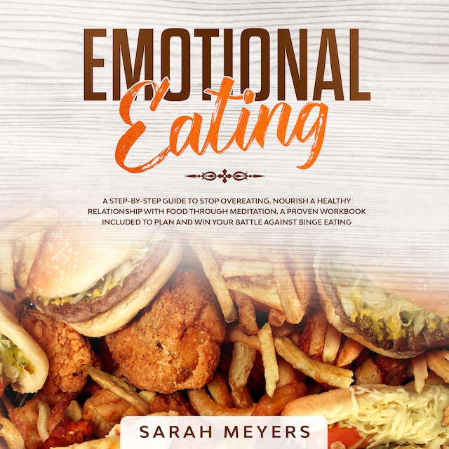 Boekomslag van Emotional Eating: A Step-By-Step Guide to Stop Overeating. Nourish a Healthy Relationship with Food Through Meditation. A Proven Workbook Included to Plan and Win Your Battle Against Binge Eating