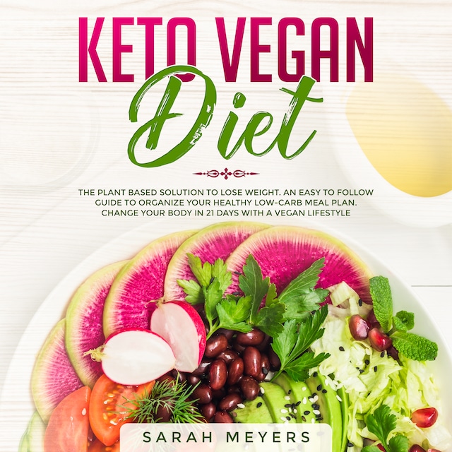 Boekomslag van Keto Vegan Diet: The Plant Based Solution to Lose Weight. An Easy to Follow Guide to Organize Your Healthy Low-Carb Meal Plan. Change Your Body in 21 Days with a Vegan Lifestyle