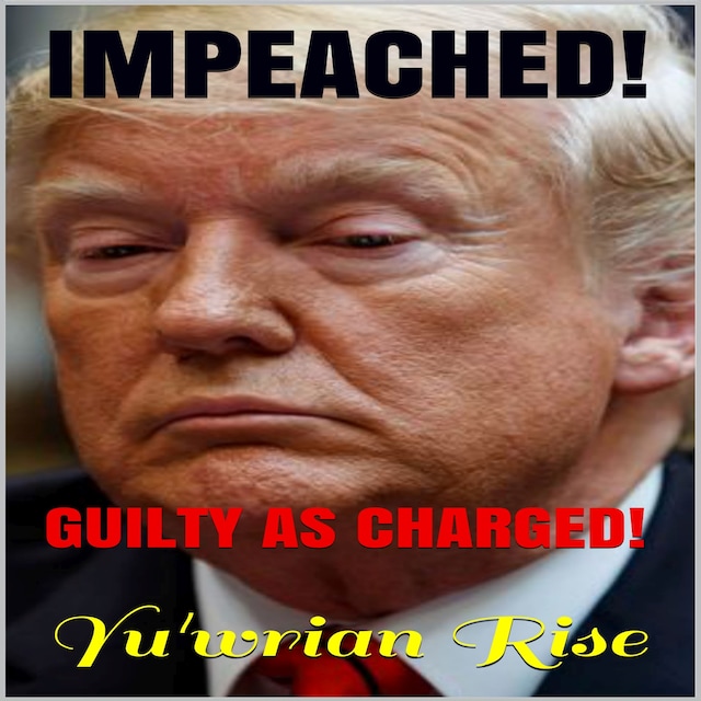 IMPEACHED!   ( Guilty As Charged )
