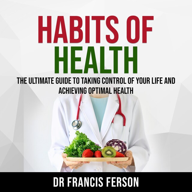 Portada de libro para Habits of Health: The Ultimate Guide to Taking Control of Your Life and Achieving Optimal Health