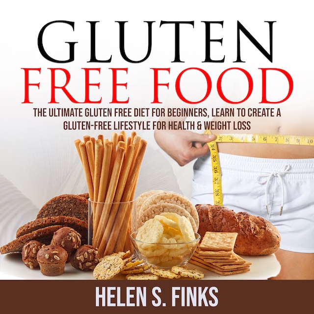 Book cover for Gluten Free Food: The Ultimate Gluten Free Diet for Beginners, Learn to Create a Gluten-Free Lifestyle for Health & Weight Loss