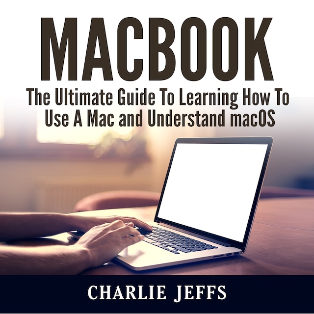 Book cover for MacBook: The Ultimate Guide To Learning How To Use A Mac and Understand macOS