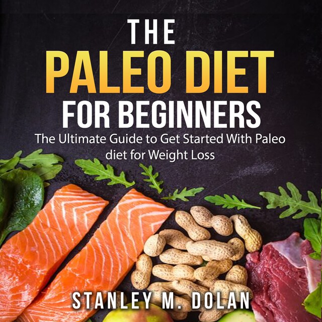 Okładka książki dla The Paleo Diet for Beginners: The Ultimate Guide to Get Started With Paleo diet for Weight Loss