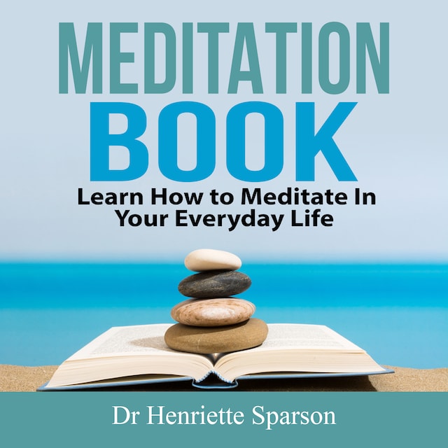 Bokomslag för Meditation Book: Learn How to Meditate In Your Everyday Life