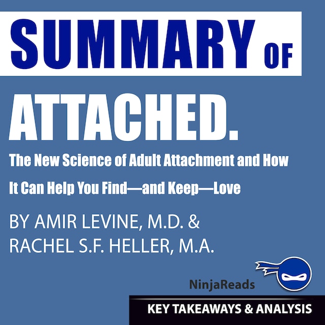 Bokomslag för Summary of Attached: The New Science of Adult Attachment and How It Can Help You Find—and Keep—Love by Amir Levine & Rachel Heller: Key Takeaways & Analysis Included