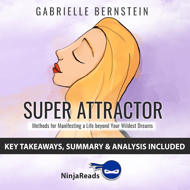 Buchcover für Super Attractor: Methods for Manifesting a Life beyond Your Wildest Dreams by Gabrielle Bernstein: Key Takeaways, Summary & Analysis Included