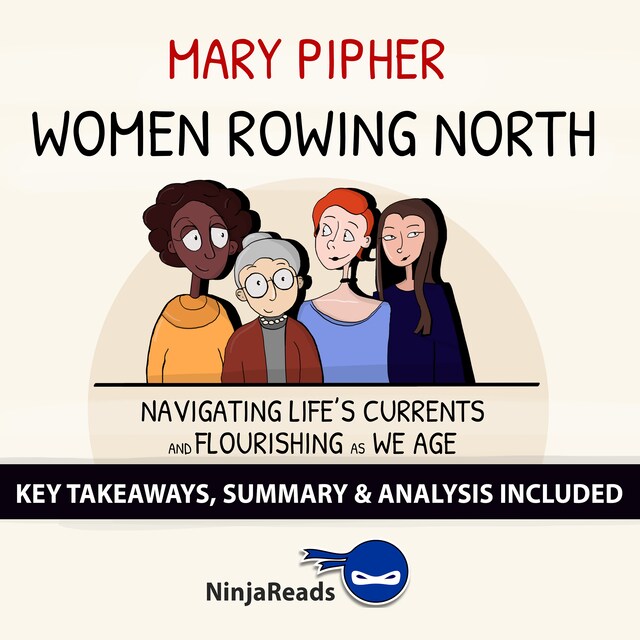 Book cover for Women Rowing North: Navigating Life’s Currents and Flourishing As We Age by Mary Pipher: Key Takeaways, Summary & Analysis Included