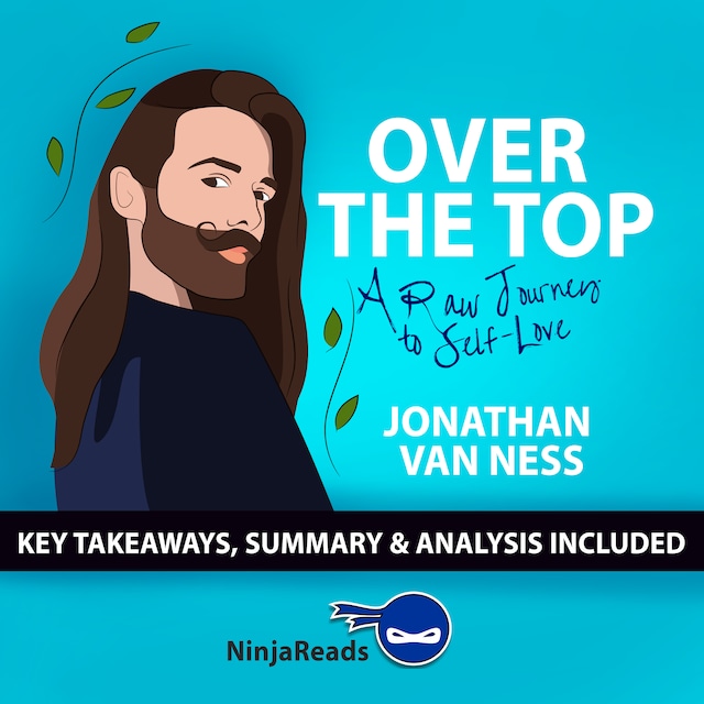 Over the Top: A Raw Journey to Self-Love by Jonathan Van Ness: Key Takeaways, Summary & Analysis Included
