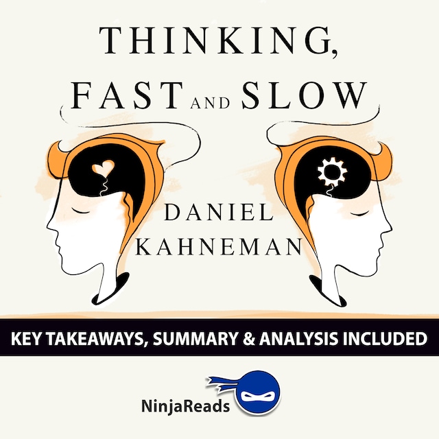 Thinking, Fast and Slow by Daniel Kahneman: Key Takeaways, Summary & Analysis Included