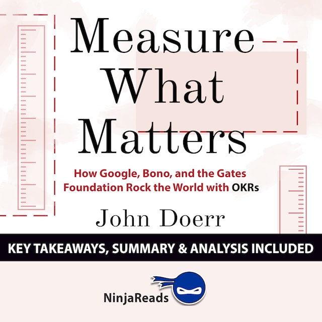 Buchcover für Measure What Matters: How Google, Bono, and the Gates Foundation Rock the World with OKRs by John Doerr: Key Takeaways, Summary & Analysis Included