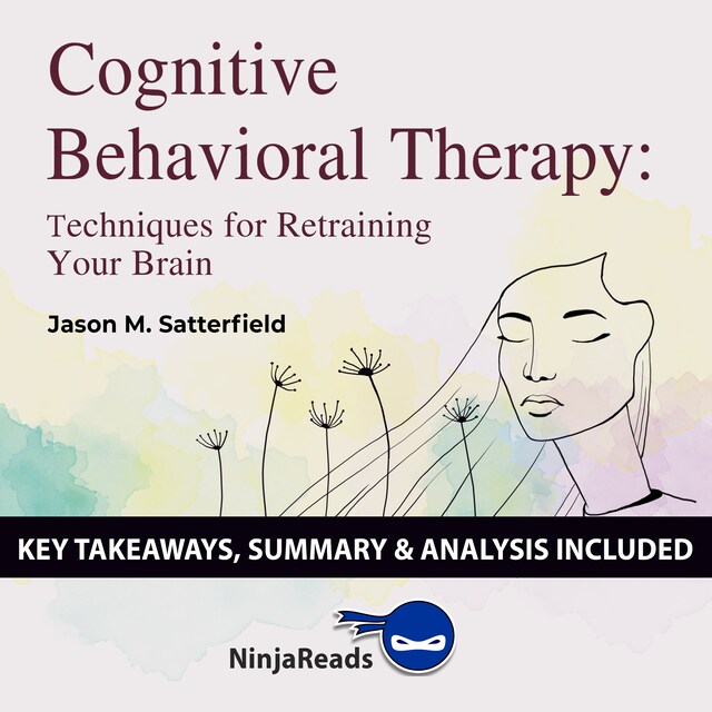 Kirjankansi teokselle Cognitive Behavioral Therapy: Techniques for Retraining Your Brain by Jason M. Satterfield & The Great Courses: Key Takeaways, Summary & Analysis Included