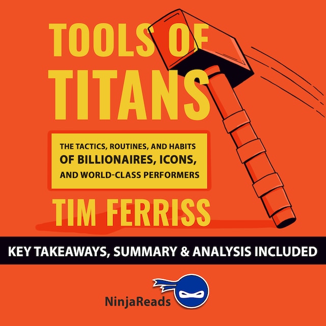 Buchcover für Tools of Titans: The Tactics, Routines, and Habits of Billionaires, Icons, and World-Class Performers by Tim Ferriss: Key Takeaways, Summary & Analysis Included