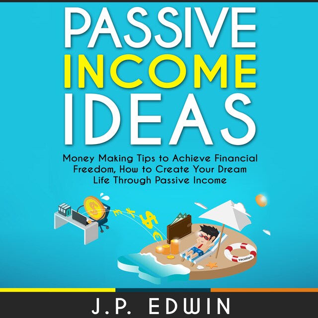 Portada de libro para Passive Income Ideas: Money Making Tips to Achieve Financial Freedom, How to Create Your Dream Life Through Passive Income