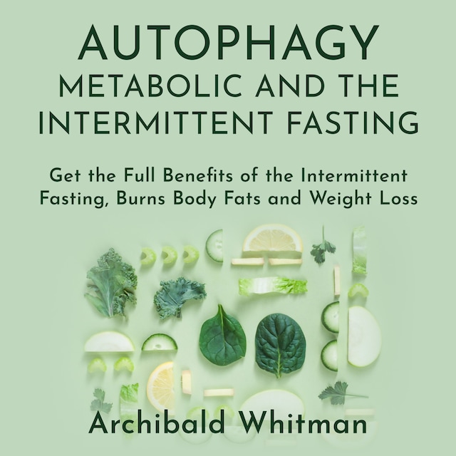 Book cover for Autophagy Metabolic and the Intermittent Fasting: Get the Full Benefits of the Intermittent Fasting,Burns Body Fats and Weight Loss