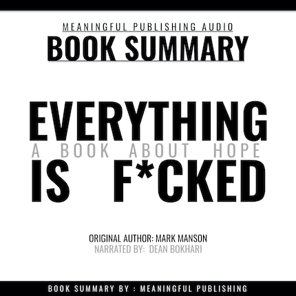 Summary: Everything is F*cked by Mark Manson: A Book About Hope ...