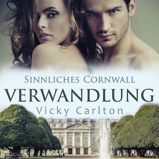 Verwandlung. Sinnliches Cornwall: Erotischer Liebesroman als Hörbuch