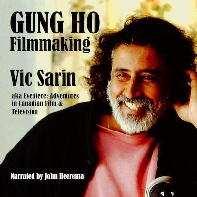 Gung Ho Filmmaking: AKA Eyepiece, Adventures in Canadian Film and Television