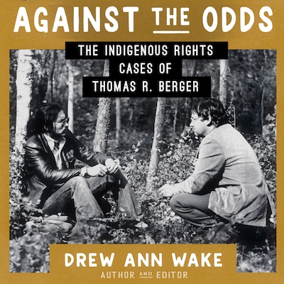 Against the Odds: The Indigenous Rights Cases of Thomas R. Berger