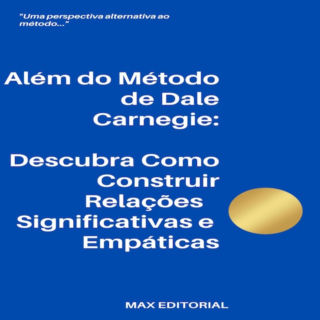 Book cover for Além do Método de Dale Carnegie: Descubra Como Construir Relações Significativas e Empáticas