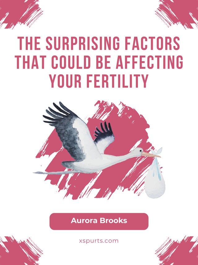 Boekomslag van The Surprising Factors That Could Be Affecting Your Fertility