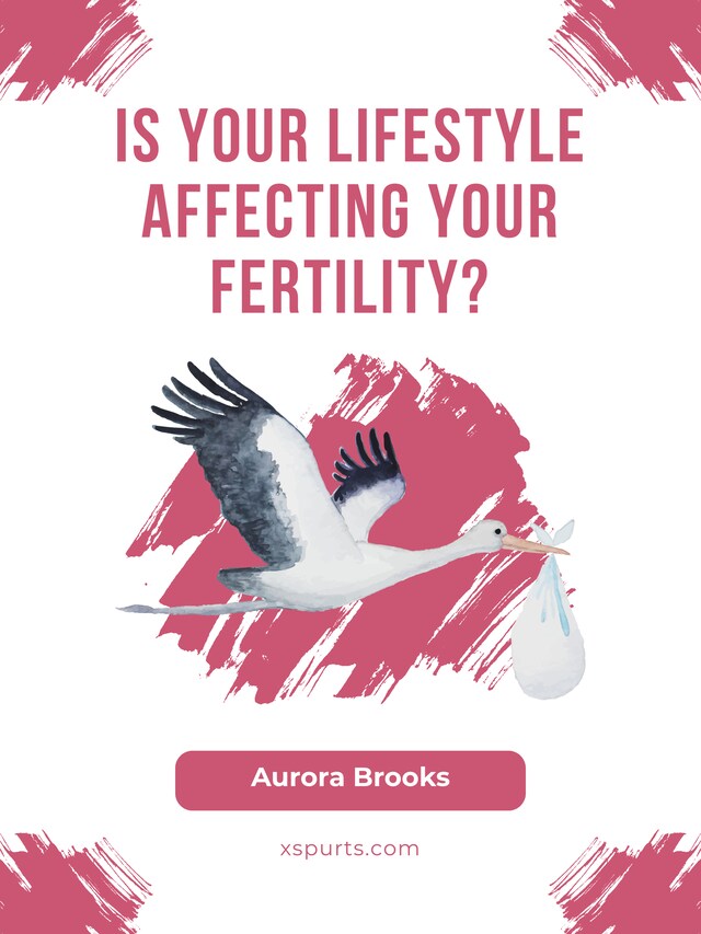 Kirjankansi teokselle Is Your Lifestyle Affecting Your Fertility