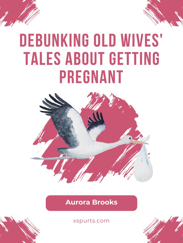 Okładka książki dla Debunking Old Wives' Tales About Getting Pregnant