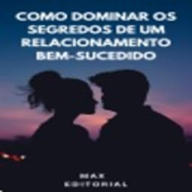 Portada de libro para Como Dominar os Segredos dos Relacionamentos Bem-Sucedidos