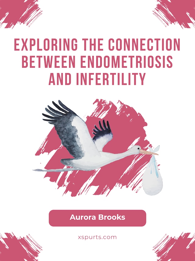 Bokomslag för Exploring the Connection Between Endometriosis and Infertility