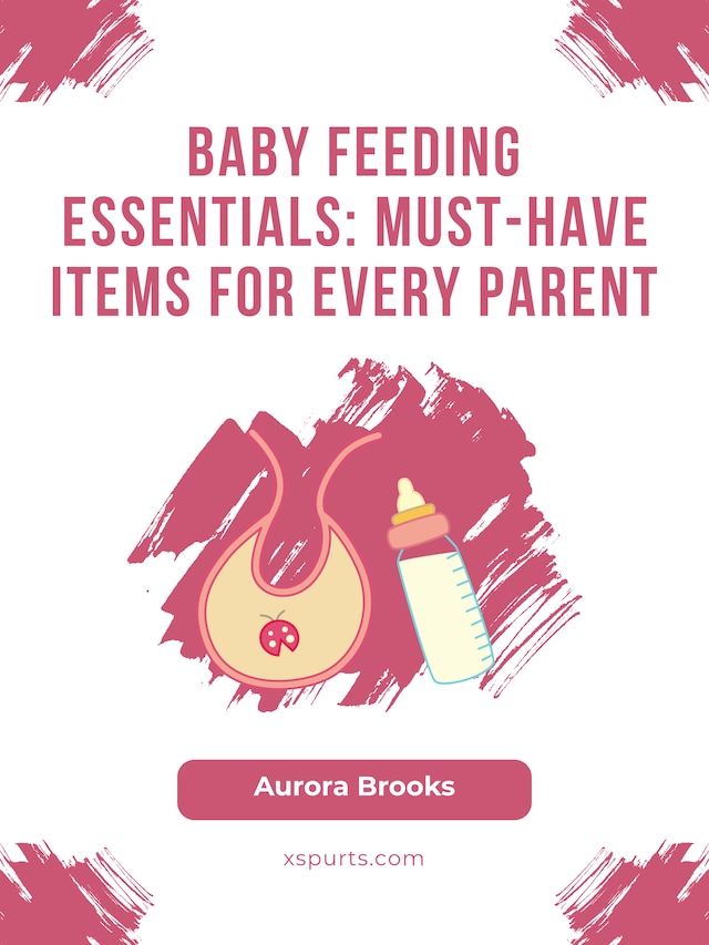 Boekomslag van Baby Feeding Essentials- Must-Have Items for Every Parent