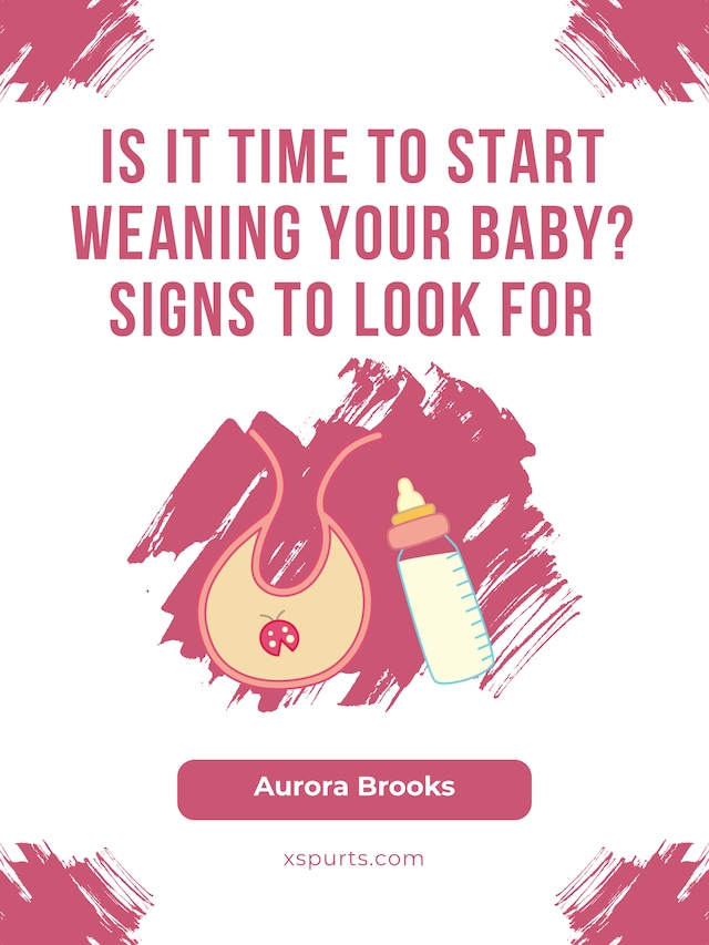 Boekomslag van Is It Time to Start Weaning Your Baby Signs to Look For