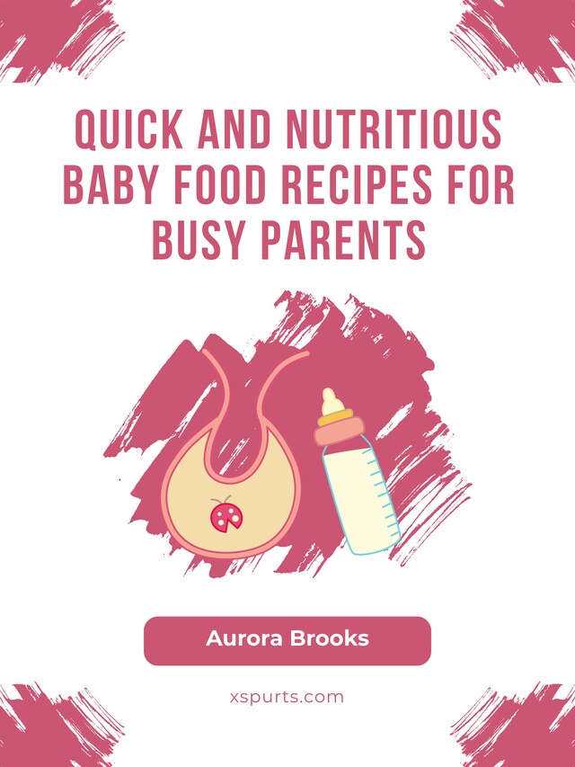 Bokomslag för Quick and Nutritious Baby Food Recipes for Busy Parents