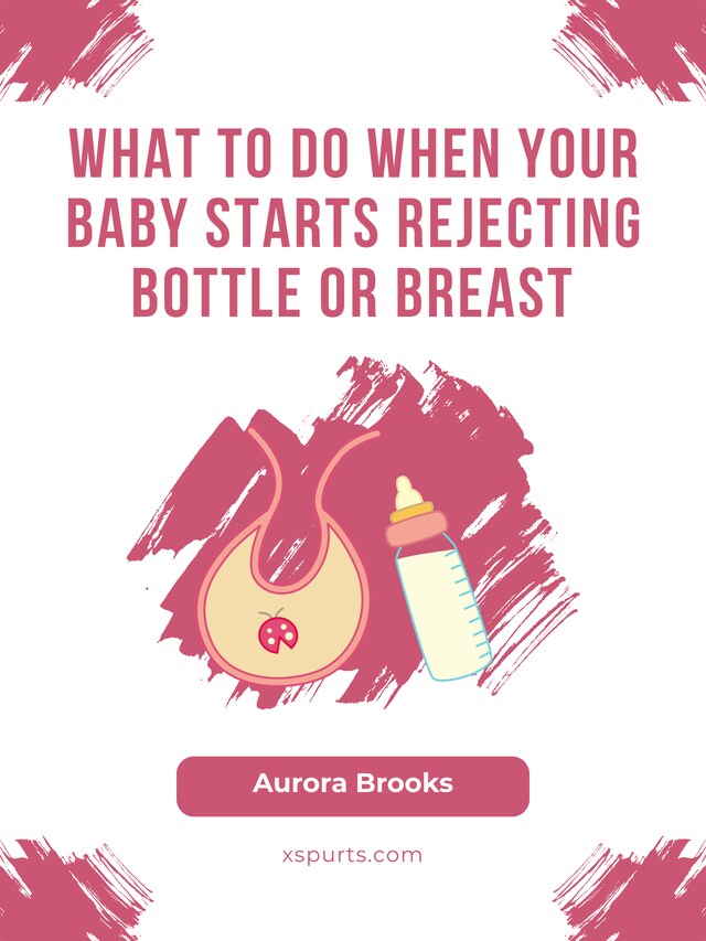 Kirjankansi teokselle What to Do When Your Baby Starts Rejecting Bottle or Breast