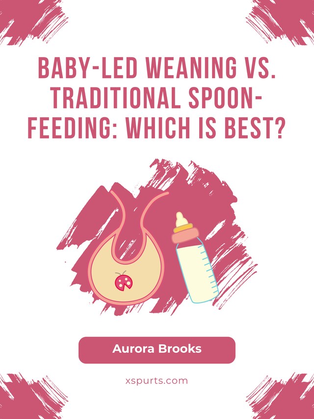 Okładka książki dla Baby-Led Weaning vs. Traditional Spoon-Feeding Which is Best