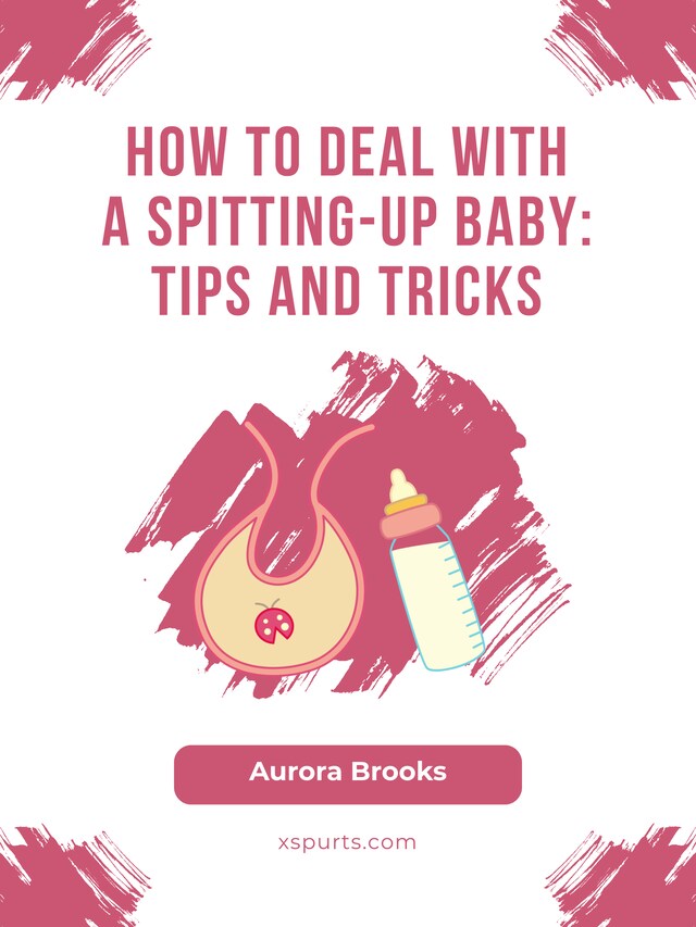 Okładka książki dla How to Deal with a Spitting-Up Baby- Tips and Tricks