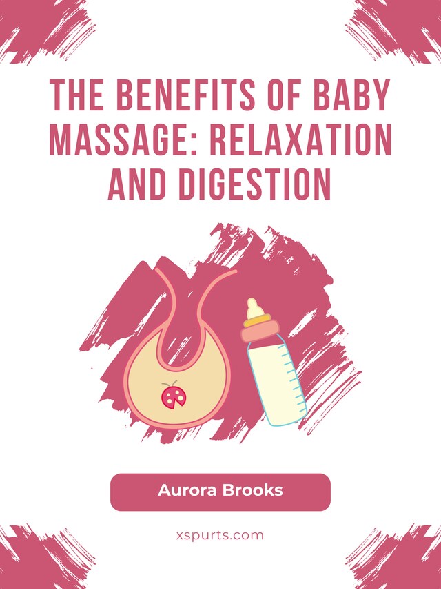 Kirjankansi teokselle The Benefits of Baby Massage- Relaxation and Digestion