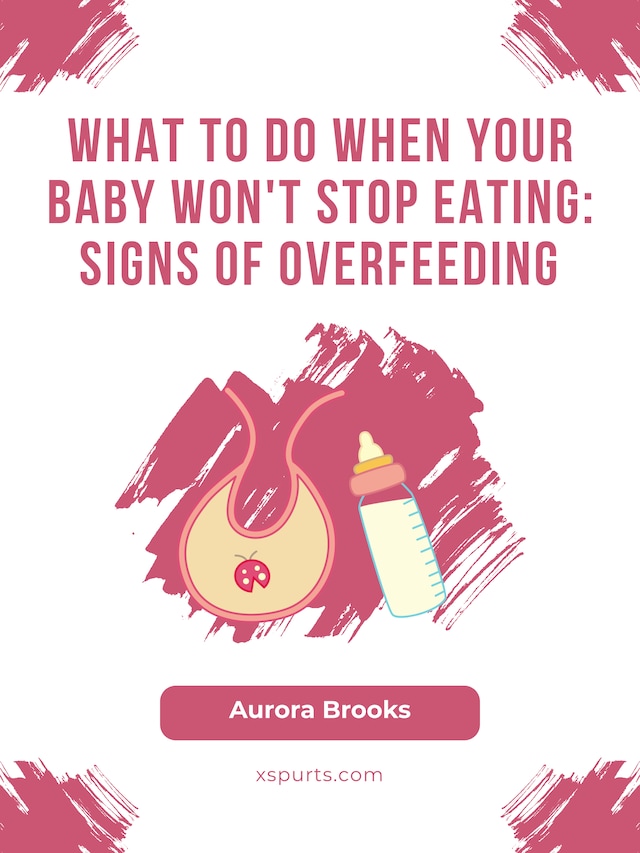 Bokomslag för What to Do When Your Baby Won't Stop Eating- Signs of Overfeeding