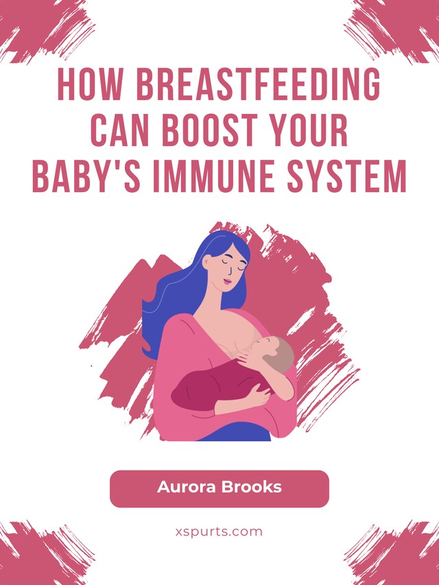 Okładka książki dla How Breastfeeding Can Boost Your Baby's Immune System