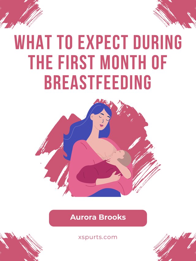 Kirjankansi teokselle What to Expect During the First Month of Breastfeeding