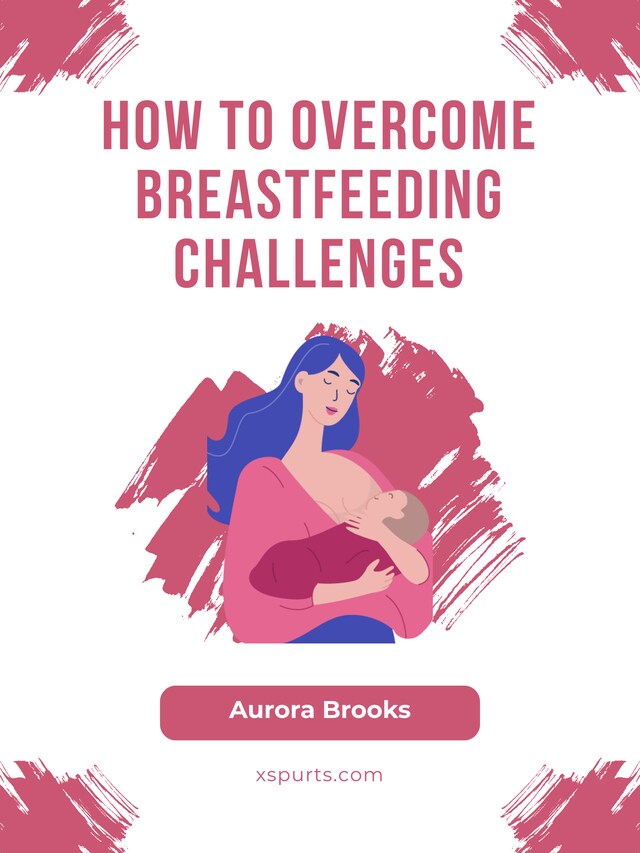 Kirjankansi teokselle How to Overcome Breastfeeding Challenges