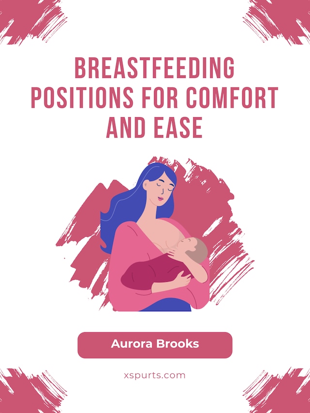 Okładka książki dla Breastfeeding\Breastfeeding Positions for Comfort and Ease