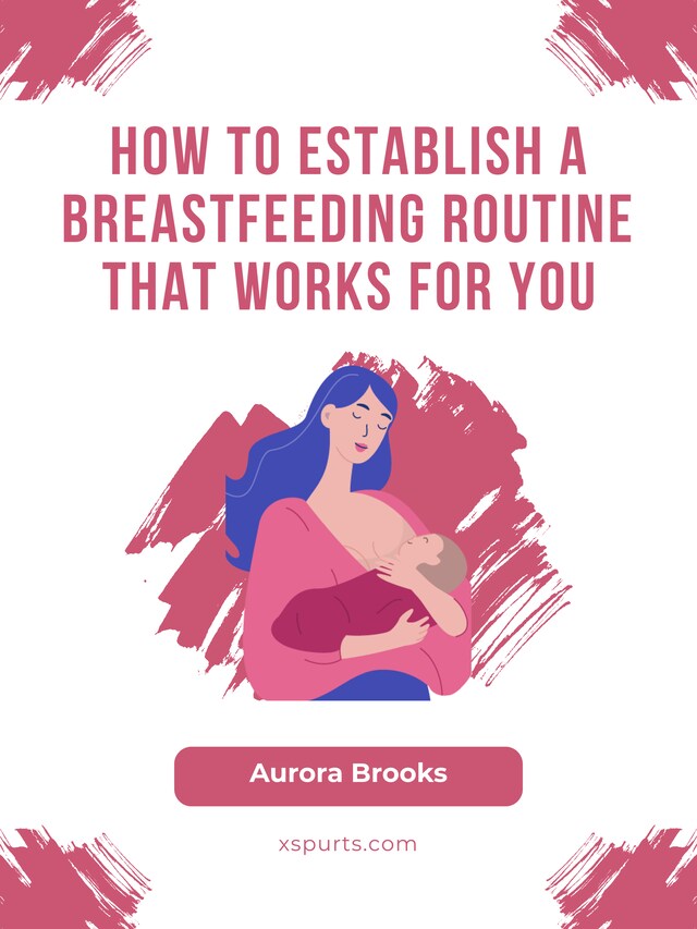 Okładka książki dla How to Establish a Breastfeeding Routine That Works for You