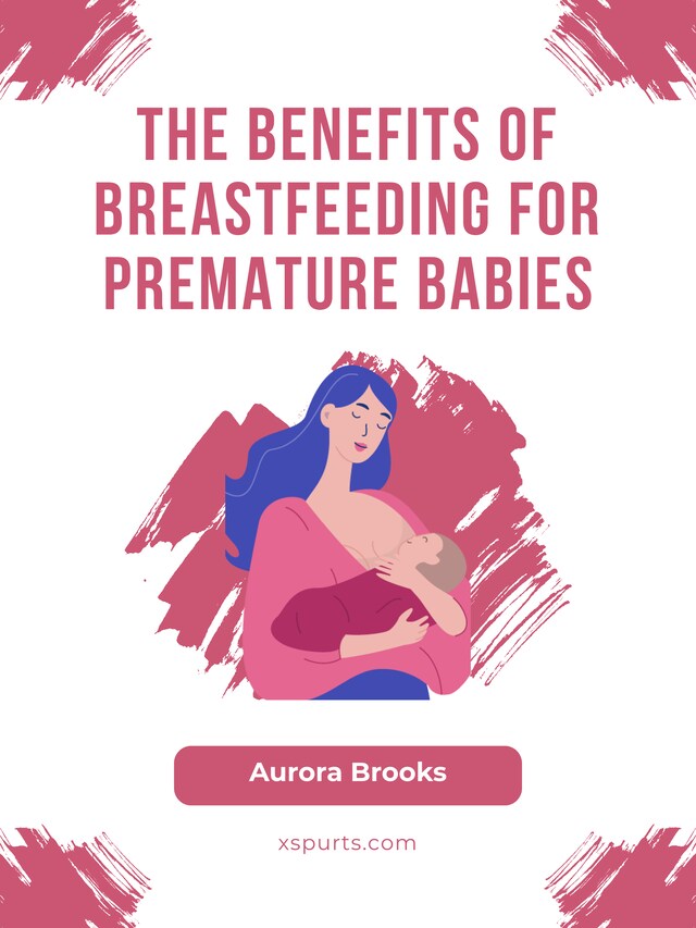 Book cover for The Benefits of Breastfeeding for Premature Babies